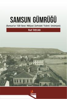 Samsun Gümrüğü & Samsun'un 1328 Sene-i Maliyesi Zarfındaki Ticaret-i Umumiyesi