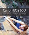 Canon EOS 60D & From Snapshots to Great Shots
