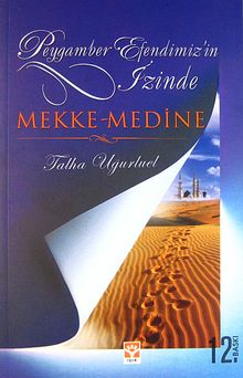 Mekke - Medine / Peygamber Efendimizin İzinde
