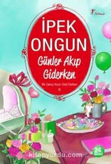 Günler Akıp Giderken / Bir Genç Kızın Gizli Defteri-8 - İpek Ongun