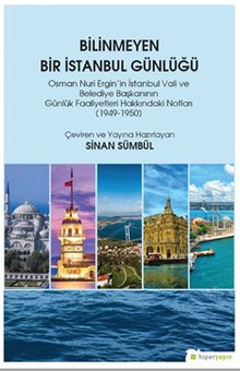 Bilinmeyen Bir İstanbul Günlüğü & Osman Nuri Ergin’in İstanbul Vali ve Belediye Başkanının Günlük Faaliyetleri Hakkındaki Notları (1949-1950)