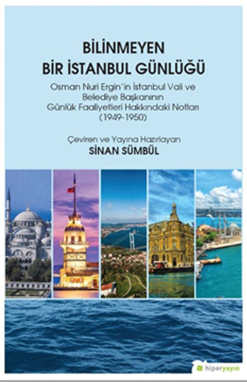 Bilinmeyen Bir İstanbul Günlüğü & Osman Nuri Ergin'in İstanbul Vali ve Belediye Başkanının Günlük Faaliyetleri Hakkındaki Notları (1949-1950)