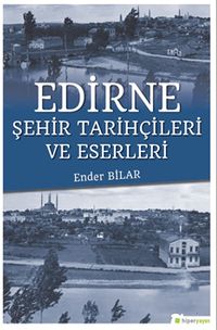 Edirne & Şehir Tarihçileri ve Eserleri