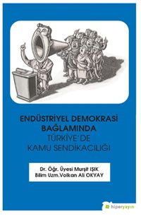 Endüstriyel Demokrasi Bağlamında Türkiye’de Kamu Sendikacılığı
