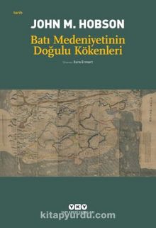 Batı Medeniyetinin Doğulu Kökenleri - John M. Hobson