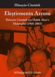 Eleştirmenin Arzusu & Hüseyin Cöntürk'ten Haluk Aker'e Mektuplar (1968-2003) - Hüseyin Cöntürk