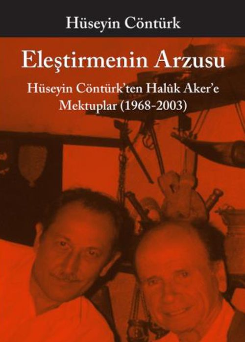 Eleştirmenin Arzusu & Hüseyin Cöntürk'ten Haluk Aker'e Mektuplar (1968-2003)