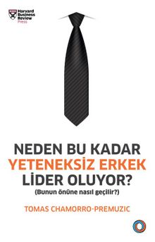 Neden Bu Kadar Yeteneksiz Erkek Lider Oluyor? & Bunun Önüne Nasıl Geçilir? - Tomas Chamorro-Premuzic