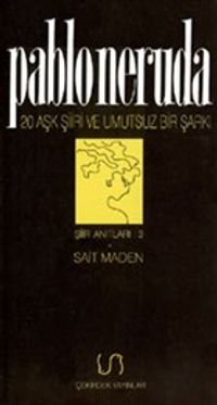 Yirmi Aşk Şiiri ve Umutsuz Bir Şarkı Şiir Anıtları: 3