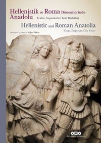 Hellenistik ve Roma Dönemlerinde Anadolu-Krallar, İmparatorlar, Kent Devletleri & Hellenistic And Roman Anatolia-Kings, Emperors, City States