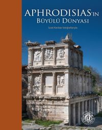 Aphrodisias'ın Büyülü Dünyası & İzzet Keribar Fotoğraflarıyla