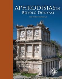 Aphrodisias'ın Büyülü Dünyası & İzzet Keribar Fotoğraflarıyla