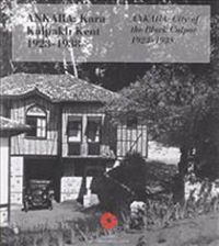 Ankara: Kara Kalpaklı Kent 1923-1938 & Ankara: City of the Black Calpac 1923-1938