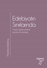 Edebiyatın Sınırlarında&Sınırları Aşarak Okumak, Yazmak ve Yaşamak