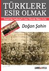 Türklere Esir Olmak & Osmanlı’dan Cumhuriyet’e Savaş Yıllarında Yabancı Esirler