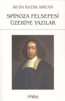 Spinoza Felsefesi Üzerine Yazılar - Musa Kazım Arıcan