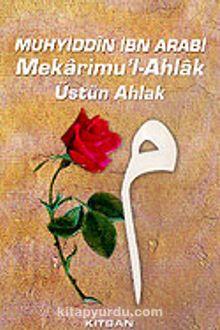 Mekarimu'l-Ahlak/Üstün Ahlak - Muhyiddin İbn Arabi