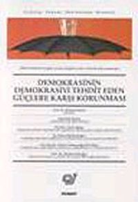 Demokrasinin Demokrasiyi Tehdit Eden Güçlere Karşı Korunması