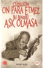 Güzelliğin On Para Etmez Bu Bendeki Aşk Olmasa