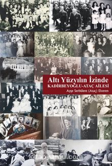 Altı Yüzyılın İzinde & Kadirbeyoğlu - Ataç Ailesi