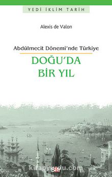Doğu'da Bir Yıl & Abdülmecit Dönemi’nde Türkiye - Alexis de Valon