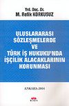 Uluslararası S&ouml;zleşmelerde ve T&uuml;rk İş Hukuku'nda İş&ccedil;ilik Alacaklarının Korunması