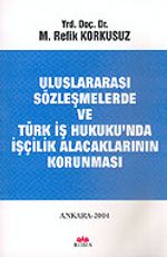 Uluslararası Sözleşmelerde ve Türk İş Hukuku'nda İşçilik Alacaklarının Korunması