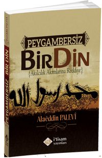 Peygambersiz Bir Din & Akılcılık Akımlarına Reddiye