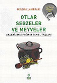 Otlar Sebzeler ve Meyveler/Akdeniz Mutfağının Temel Taşları
