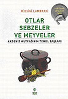 Otlar Sebzeler ve Meyveler/Akdeniz Mutfağının Temel Taşları