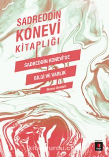 Sadreddin Konevi Kitaplığı / Sadreddin Konevi'de Bilgi ve Varlık - Sadreddin Konevi