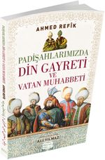 Padişahlarımızda Din Gayreti ve Vatan Muhabbeti & (Osmanlıca ve Günümüz Türkçesi Karşılaştırmalı Baskı) 
