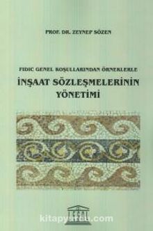 Fidic Genel Koşullarından Örneklerle İnşaat Sözleşmelerinin Yönetimi - Zeynep Sözen
