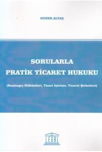 Sorularla Pratik Ticaret Hukuku (Başlangıç Hükümleri, Ticari İşletme, Ticaret Şirketleri)