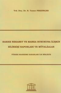 Haksız Rekabet ve Marka Hukukuna İlişkin Bilirkişi Raporları ve Mütalaalar & Yüksek Mahkeme Kararları ile Birlikte