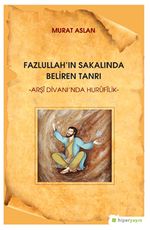 Fazlullah'ın Sakalında Beliren Tanrı “Arşi Divan'ında Hurufilik”