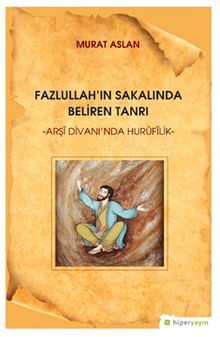 Fazlullah’ın Sakalında Beliren Tanrı “Arşi Divan’ında Hurufilik”