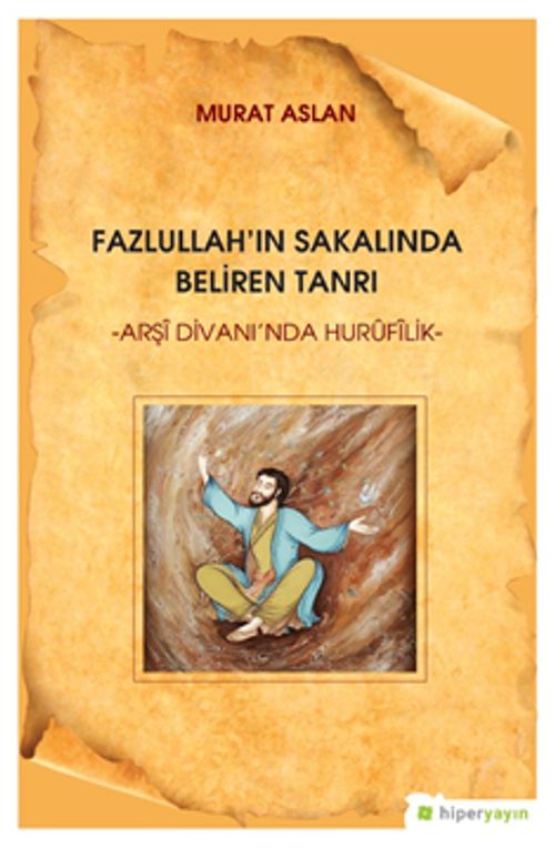 Fazlullah'ın Sakalında Beliren Tanrı “Arşi Divan'ında Hurufilik”