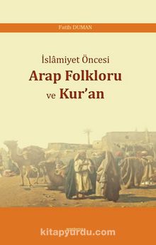 İslamiyet Öncesi Arap Folkloru ve Kur’an