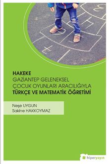 Hakeke & Gazitantep Geleneksel Çocuk Oyunları Aracılığıyla Türkçe ve Matematik Öğretimi