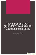 Henri Bergson'un Şuur-Sezgi Kavramları Üzerine Bir Deneme