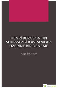Henri Bergson’un Şuur-Sezgi Kavramları Üzerine Bir Deneme