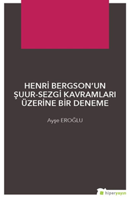 Henri Bergson'un Şuur-Sezgi Kavramları Üzerine Bir Deneme