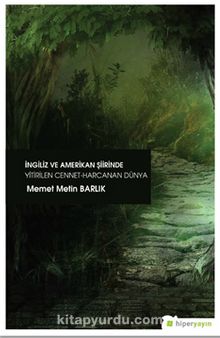 İngiliz ve Amerikan Şiirinde Yitirilen Cennet Harcanan Dünya - Memet Metin Barlık