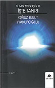 Bilimin Attığı Çığlık İşte Tanrı