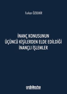 İnanç Konusunun Üçüncü Kişilerden Elde Edildiği İnançlı İşlemler