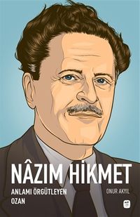 Nazım Hikmet: Anlamı Örgütleyen Ozan