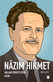 Nazım Hikmet: Anlamı Örgütleyen Ozan