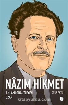 Nazım Hikmet: Anlamı Örgütleyen Ozan - Onur Akyıl