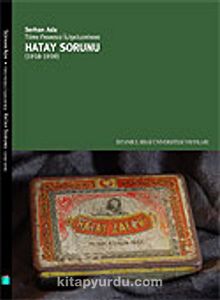 Türk-Fransız İlişkilerinde Hatay Sorunu (1918-1939) - Serhan Ada